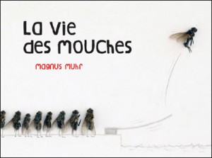 Livre humoristique La vie secrète des mouches de Magnus Muhr